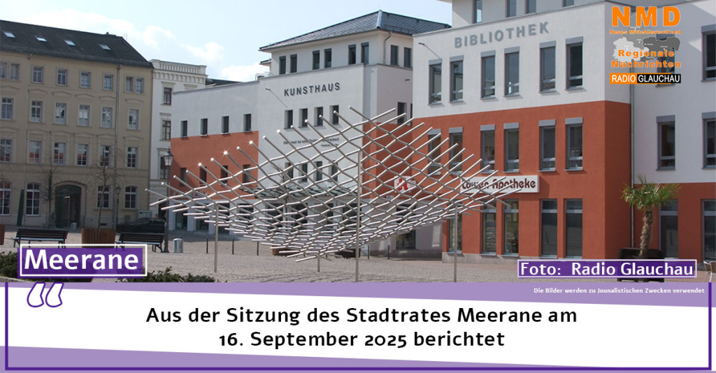 Meeraner – Aus der Sitzung des Stadtrates Meerane am 16. September 2025 berichtet